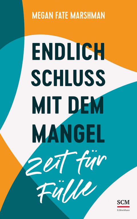 Endlich Schluss mit dem Mangel - Zeit f&uuml;r F&uuml;lle - Megan Fate Marshman