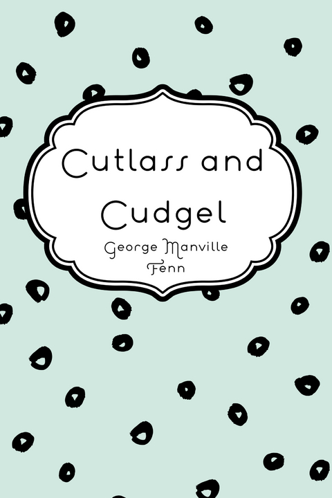 Cutlass and Cudgel -  George Manville Fenn