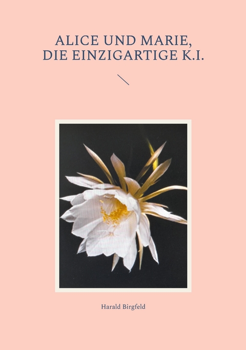 Alice und Marie, die einzigartige K.I. - Harald Birgfeld