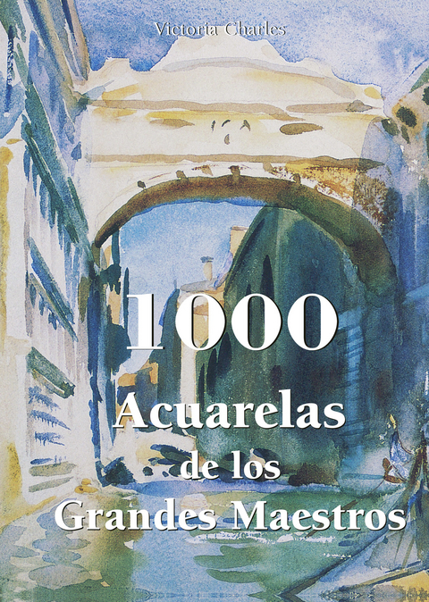 1000 Acuarelas de los Grandes Maestros -  Victoria Charles