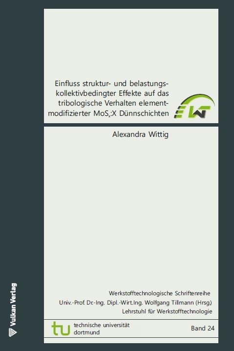 Einfluss struktur- und belastungskollektivbedingter Effekte auf die tribologischen Eigenschaften elementmodifizierter MoSx:X D&uuml;nnschichten - Alexandra Wittig