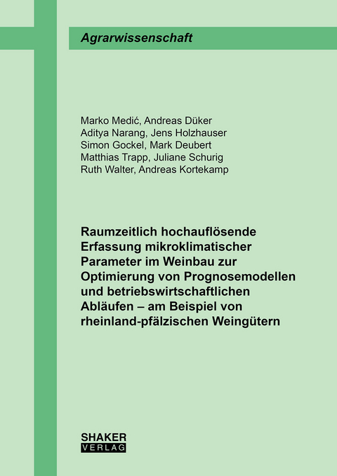 Raumzeitlich hochaufl&ouml;sende Erfassung mikroklimatischer Parameter im Weinbau zur Optimierung von Prognosemodellen und betriebswirtschaftlichen Abl&auml;ufen &ndash; am Beispiel von rheinland-pf&auml;lzischen Weing&uuml;tern - Marko Medić, Andreas D&uuml;ker, Aditya Narang, Jens Holzhauser, Simon Gockel, Mark Deubert, Matthias Trapp, Juliane Schurig, Ruth Walter, Andreas Kortekamp