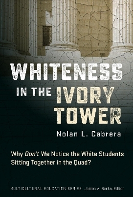 Whiteness in the Ivory Tower - Nolan L. Cabrera