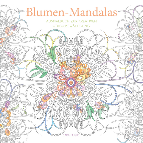 Blumen-Mandalas (Ausmalbuch zur kreativen Stressbew&auml;ltigung) - 