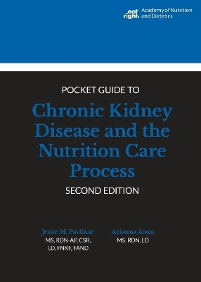 Academy of Nutrition and Dietetics Pocket Guide to Chronic Kidney Disease and the Nutrition Care Process - Jessie M. Pavlinac, Arianna Aoun