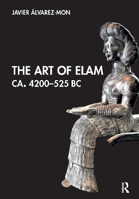 The Art of Elam CA. 4200&ndash;525 BC - Javier &Aacute;lvarez-Mon
