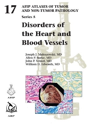Disorders of the Heart and Blood Vessels - Joseph J. Maleszewski, Allen P. Burke, John P. Veinot, William D. Edwards
