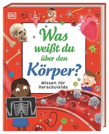 Wissen f&uuml;r Vorschulkids. Was wei&szlig;t du &uuml;ber den K&ouml;rper? - Bipasha Choudhury, Andrea Mills