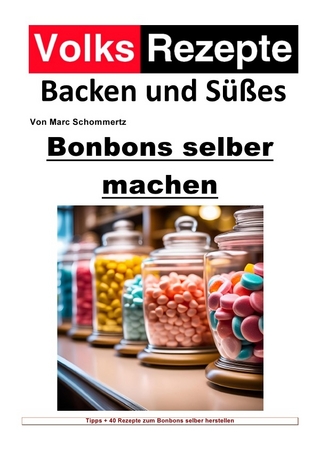 Volksrezepte Backen und Süßes / Volksrezepte Backen und Süßes - Bonbons selber machen