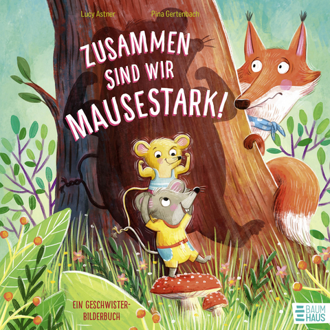 Zusammen sind wir mausestark! &ndash; Ein Geschwisterbilderbuch - Lucy Astner