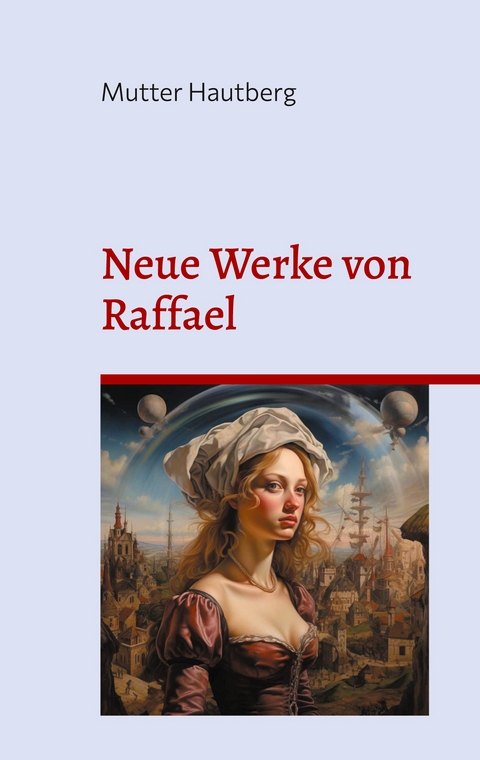 Neue Werke von Raffael - Mutter Hautberg