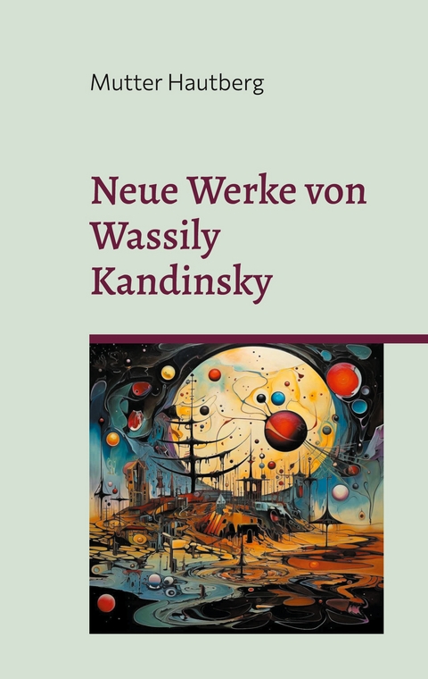 Neue Werke von Wassily Kandinsky - Mutter Hautberg