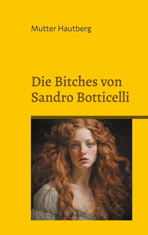 Die Bitches von Sandro Botticelli - Mutter Hautberg