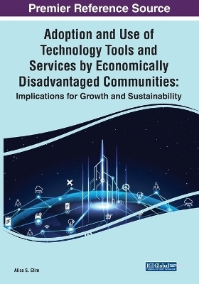 Adoption and Use of Technology Tools and Services by Economically Disadvantaged Communities: Implications for Growth and Sustainability - 