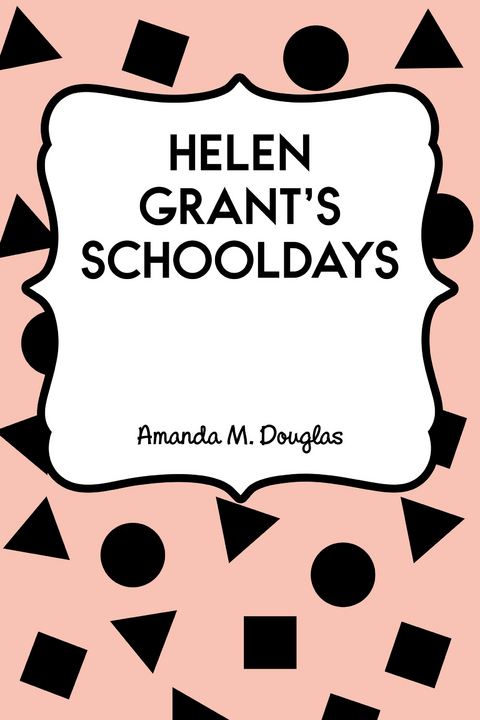 Helen Grant's Schooldays -  Amanda M. Douglas