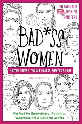 Badass Women - History Makers, Trouble Makers, Sheroes & More - Mara Penny