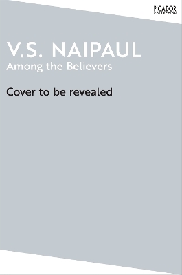 Among the Believers - V. S. Naipaul