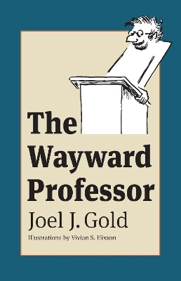 The Wayward Professor - Joel J. Gold