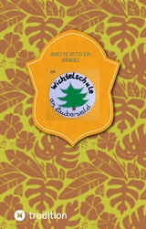 Die Wichtelschule am Zauberwald - Anette Setzler-B&auml;ndel