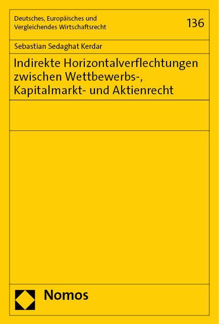 Indirekte Horizontalverflechtungen zwischen Wettbewerbs-, Kapitalmarkt- und Aktienrecht - Sebastian Sedaghat Kerdar