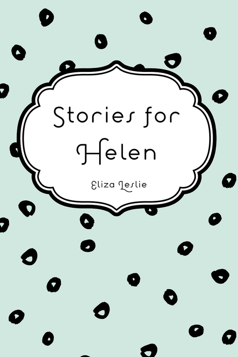 Stories for Helen -  Eliza Leslie