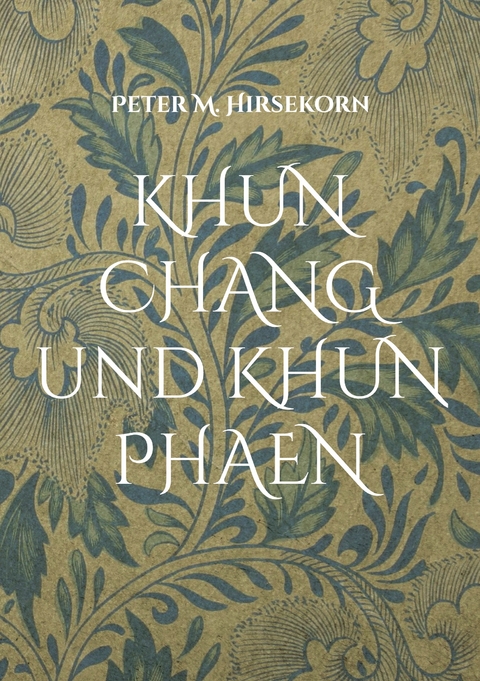 KHUN CHANG und KHUN PHAEN - Peter M. Hirsekorn