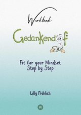 Gedankendoof - The Stupid Book about Thoughts - The power of thoughts: How to break negative patterns of thinking and feeling, build your self-esteem and create a happy life - Lilly Fr&ouml;hlich