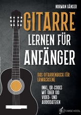 Gitarre Lernen f&uuml;r Anf&auml;nger - Das Gitarrenbuch f&uuml;r Erwachsene inkl. QR-Codes mit &uuml;ber 100 Video- und Audiodateien