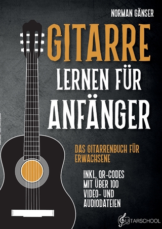 Gitarre Lernen für Anfänger - Das Gitarrenbuch für Erwachsene inkl. QR-Codes mit über 100 Video- und Audiodateien