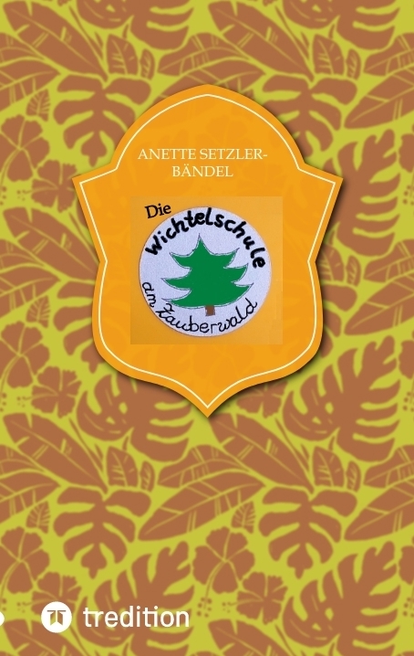 Die Wichtelschule am Zauberwald - Anette Setzler-Bändel