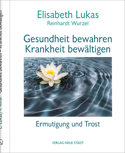 Gesundheit bewahren - Krankheit bew&auml;ltigen - Elisabeth Lukas, Reinhardt Wurzel