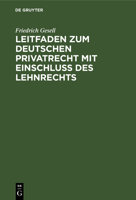 Leitfaden zum deutschen Privatrecht mit Einschlu&szlig; des Lehnrechts - Friedrich Gefell