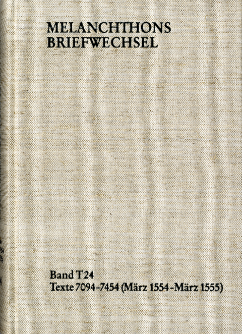 Melanchthons Briefwechsel / Textedition. Band T 24: Texte 7094-7454 (M&auml;rz 1554-M&auml;rz 1555) - Philipp Melanchthon