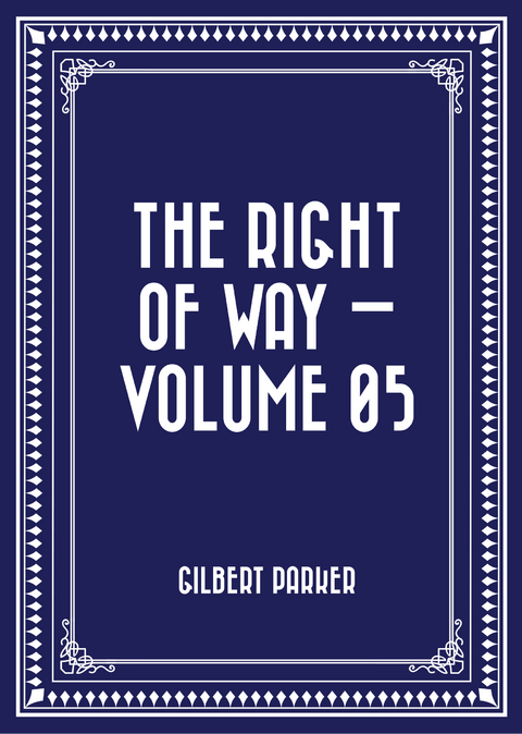 Right of Way - Volume 05 -  Gilbert Parker