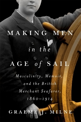 Making Men in the Age of Sail - Graeme J. Milne