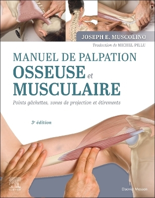 Manuel de palpation osseuse et musculaire, 3e &eacute;dition - Joseph E. Muscolino