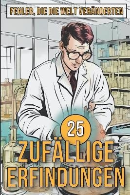 25 Zufällige Erfindungen - Erstaunliche Irrtümer, die funktioniert haben