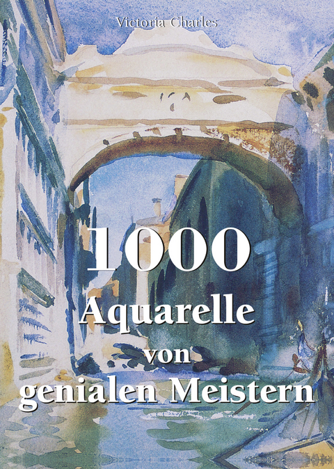 1000 Aquarelle von genialen Meistern -  Victoria Charles