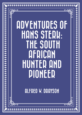 Adventures of Hans Sterk: The South African Hunter and Pioneer