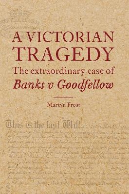 A Victorian Tragedy: The Extraordinary Case of Banks v Goodfellow
