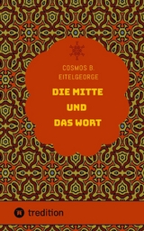 Die Mitte und das Wort - Cosmos B. Eitelgeorge