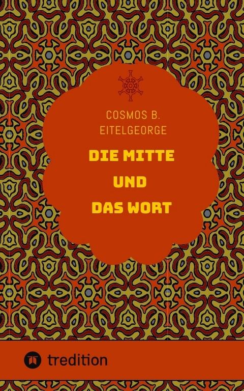 Die Mitte und das Wort - Cosmos B. Eitelgeorge