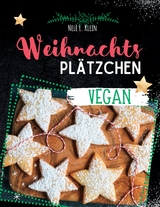 Weihnachtspl&auml;tzchen Rezepte- Vegan - Nele L. Klein