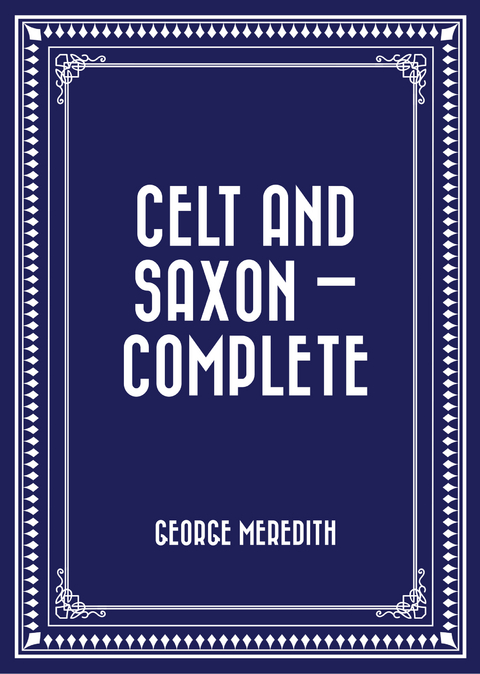 Celt and Saxon - Complete -  George Meredith