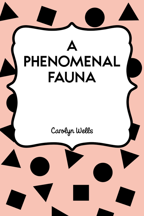 Phenomenal Fauna -  Carolyn Wells