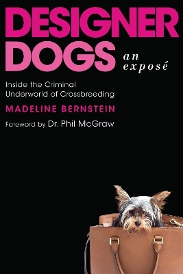 Designer Dogs: An Expose - Madeline Bernstein