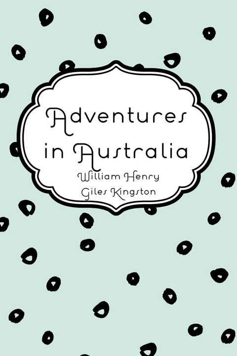 Adventures in Australia -  William Henry Giles Kingston