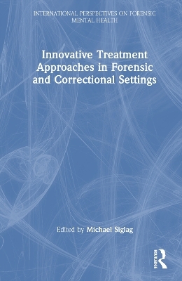 Innovative Treatment Approaches in Forensic and Correctional Settings - 