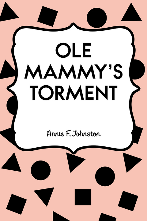 Ole Mammy's Torment -  Annie F. Johnston