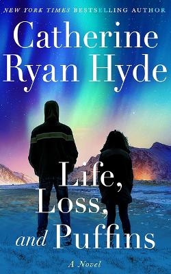 Life, Loss, and Puffins - Catherine Ryan Hyde